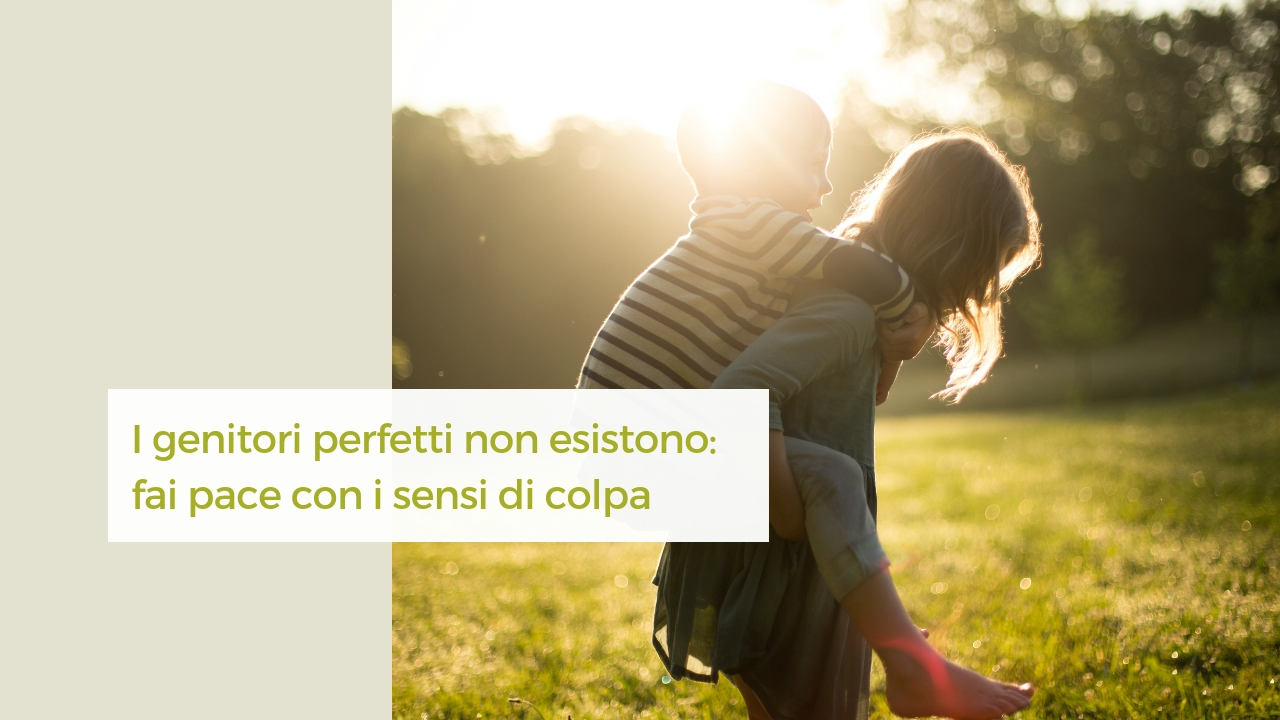 i genitori perfetti non esistono: fai pace con i sensi di colpa