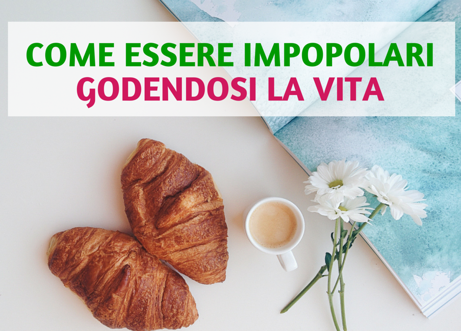 Come essere impopolari godendosi la vita