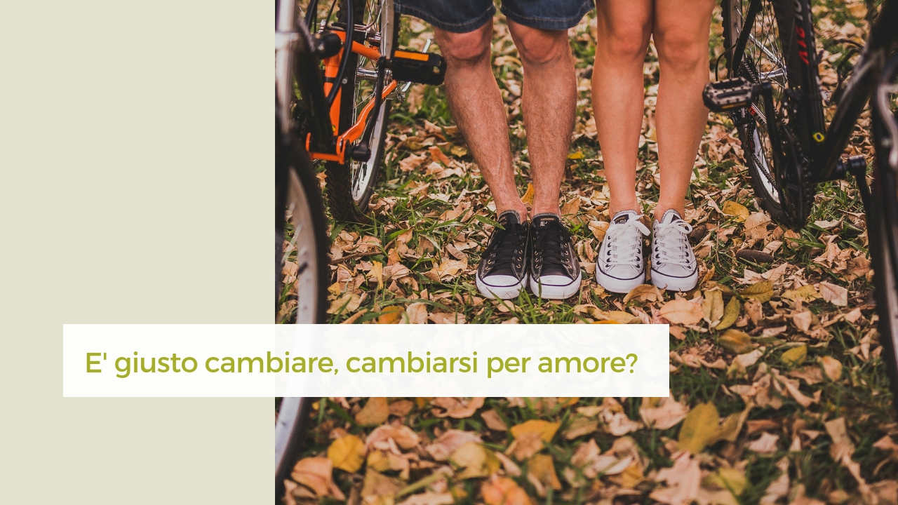 è giusto cambiare, cambiarsi per amore in coppia