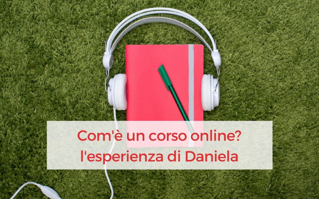 Com’è un corso online? L’esperienza di Daniela