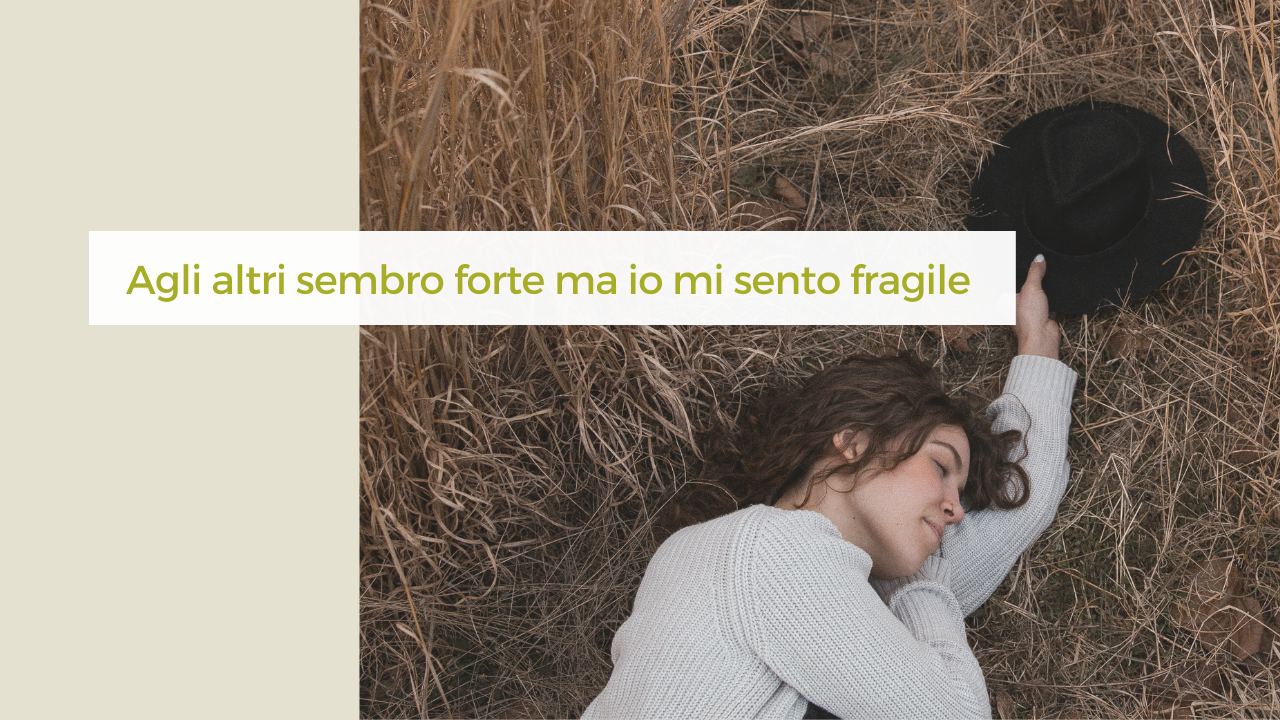 sembro forte ma mi sento fragile