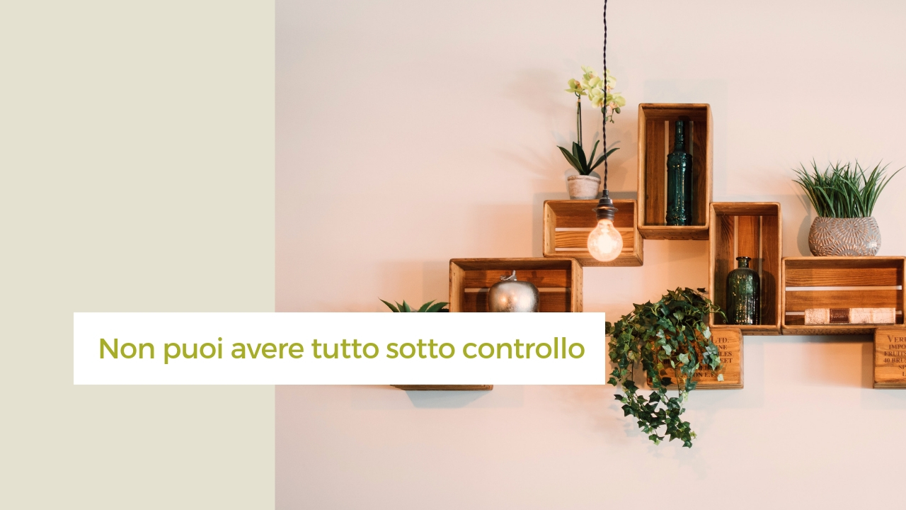 Ansia, desiderio di avere tutto sotto controllo