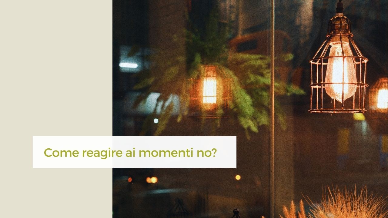 come reagire ai momenti no