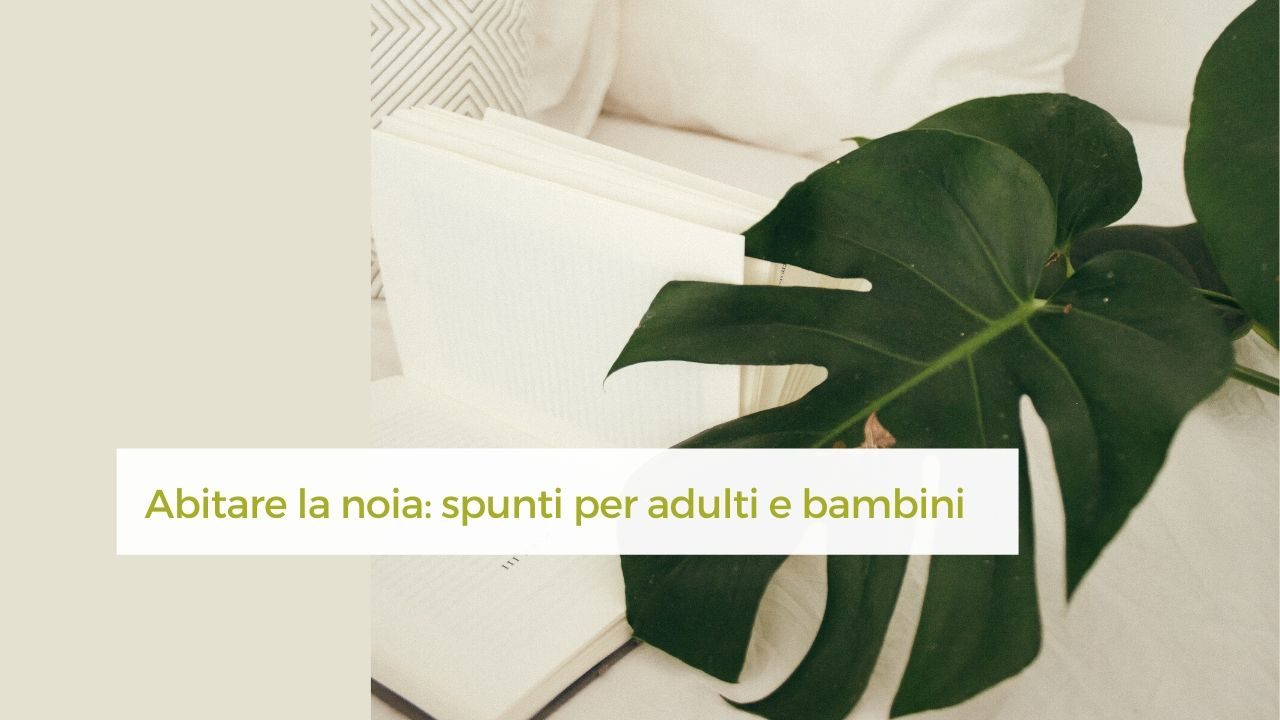 Noia: cosa fare? spunti per adulti e bambini