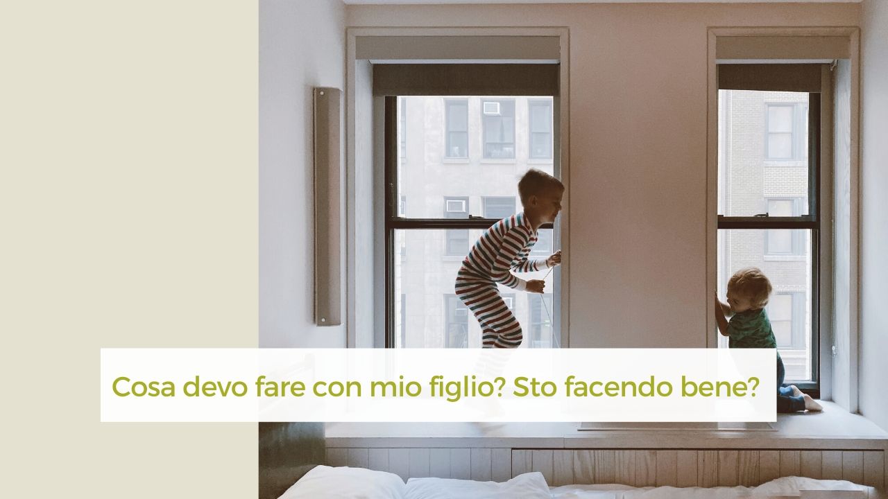 cosa devo fare con mio figlio? sto facendo bene?