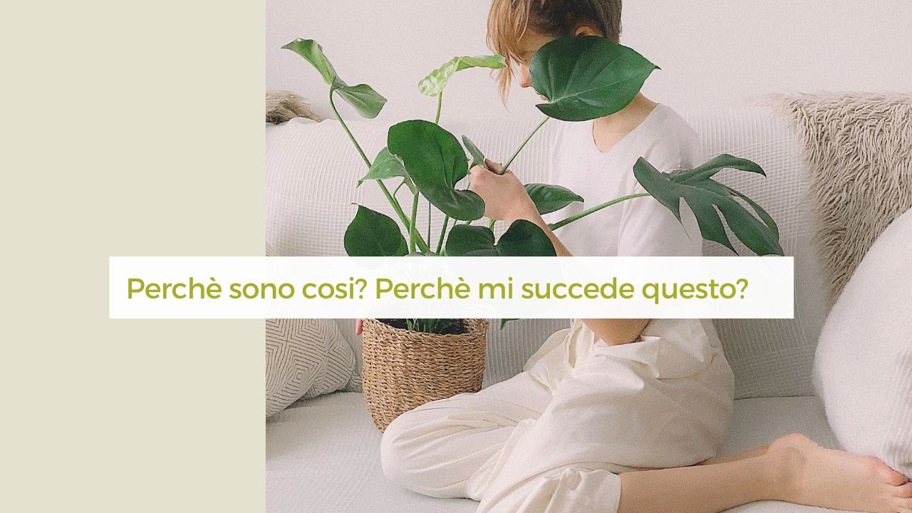 perchè sono cosi, perchè mi succede questo
