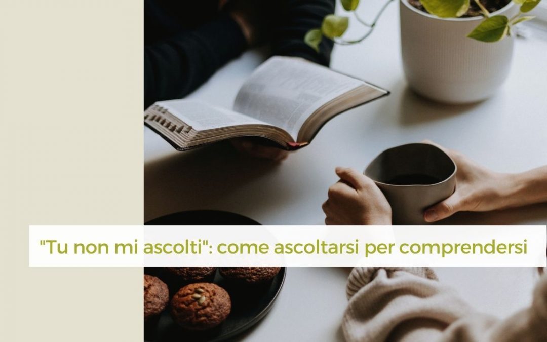 “Tu non mi ascolti mai”: come ascoltarsi per comprendersi