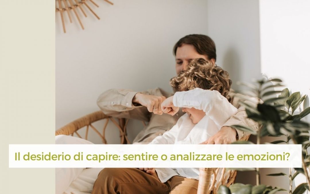 Il desiderio di capire: sentire le emozioni, non analizzarle