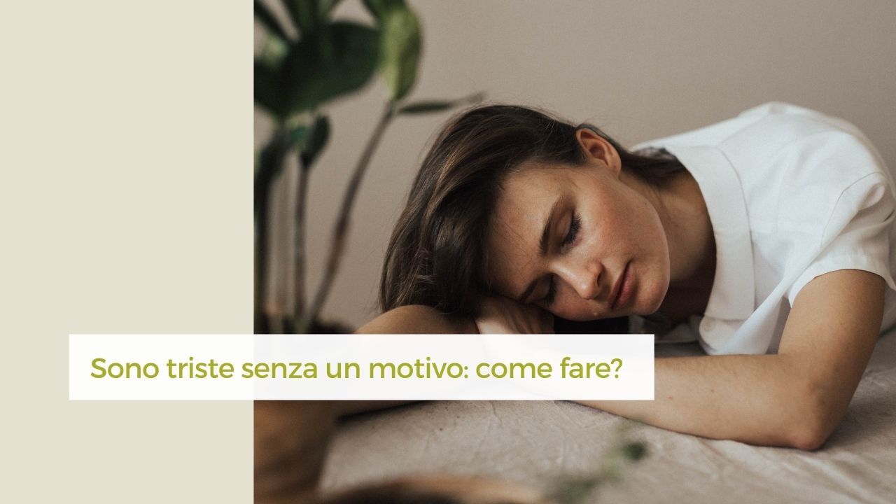 sono triste senza motivo: perchè?